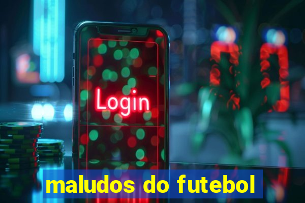 maludos do futebol